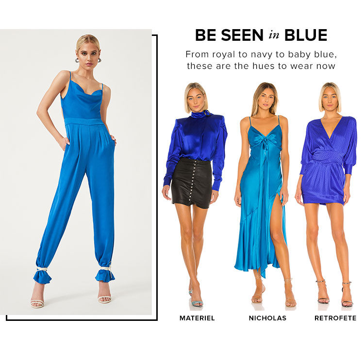 Be Seen in Blue. From royal to navy to baby blue, these are the hues to wear now. SHOP BLUE.