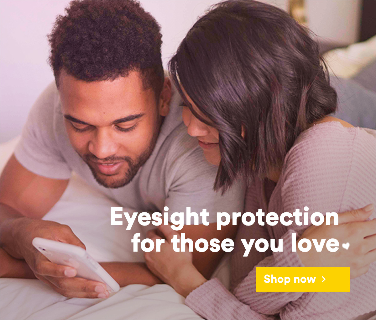 Eyesight protection for those you love.