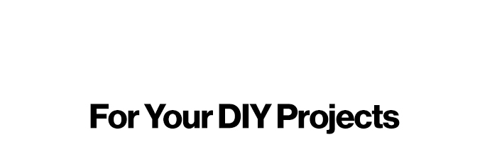 For Your DIY Projects