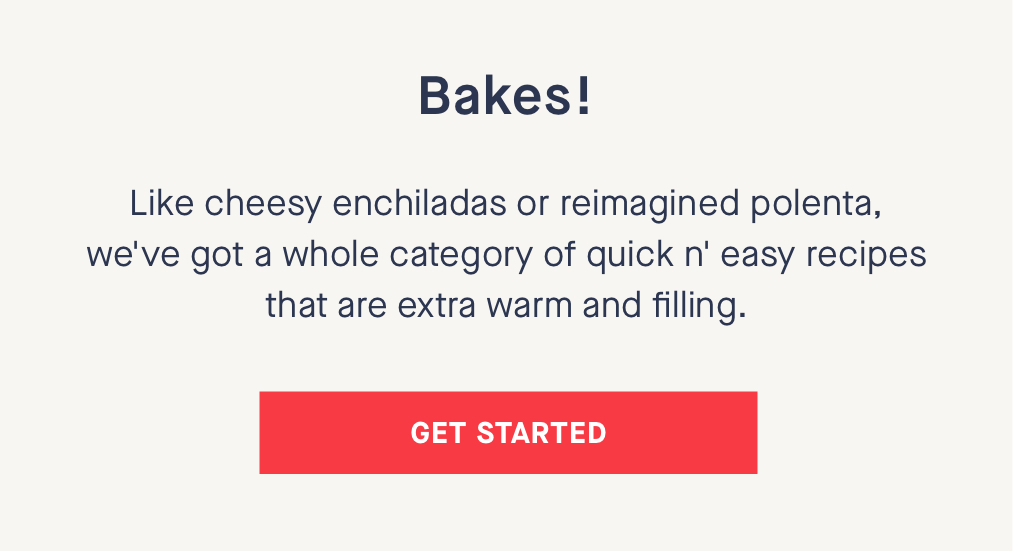 Bakes! Like cheesy enchiladas or reimagined polenta, we''ve got a whole category of 10-minute recipes that are extra warm and filling. 