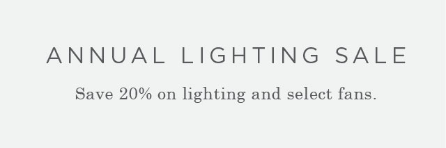 ANNUAL LIGHTING SALE - Save 20% on lighting and select fans.