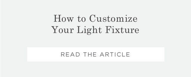 How to Customize Your Light Fixture - READ THE ARTICLE