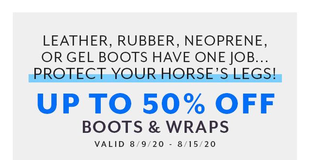 Up to 50% off Horse Boots - Bell Boots, Therapy Wraps, All Purpose Boots, and Hoof Boots.