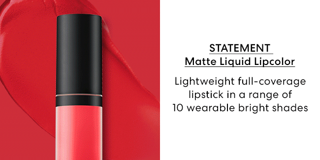 Statement Matte Liquid Lipcolor - Lightweight full-coverage lipstick in a range of 10 wearable bright shades