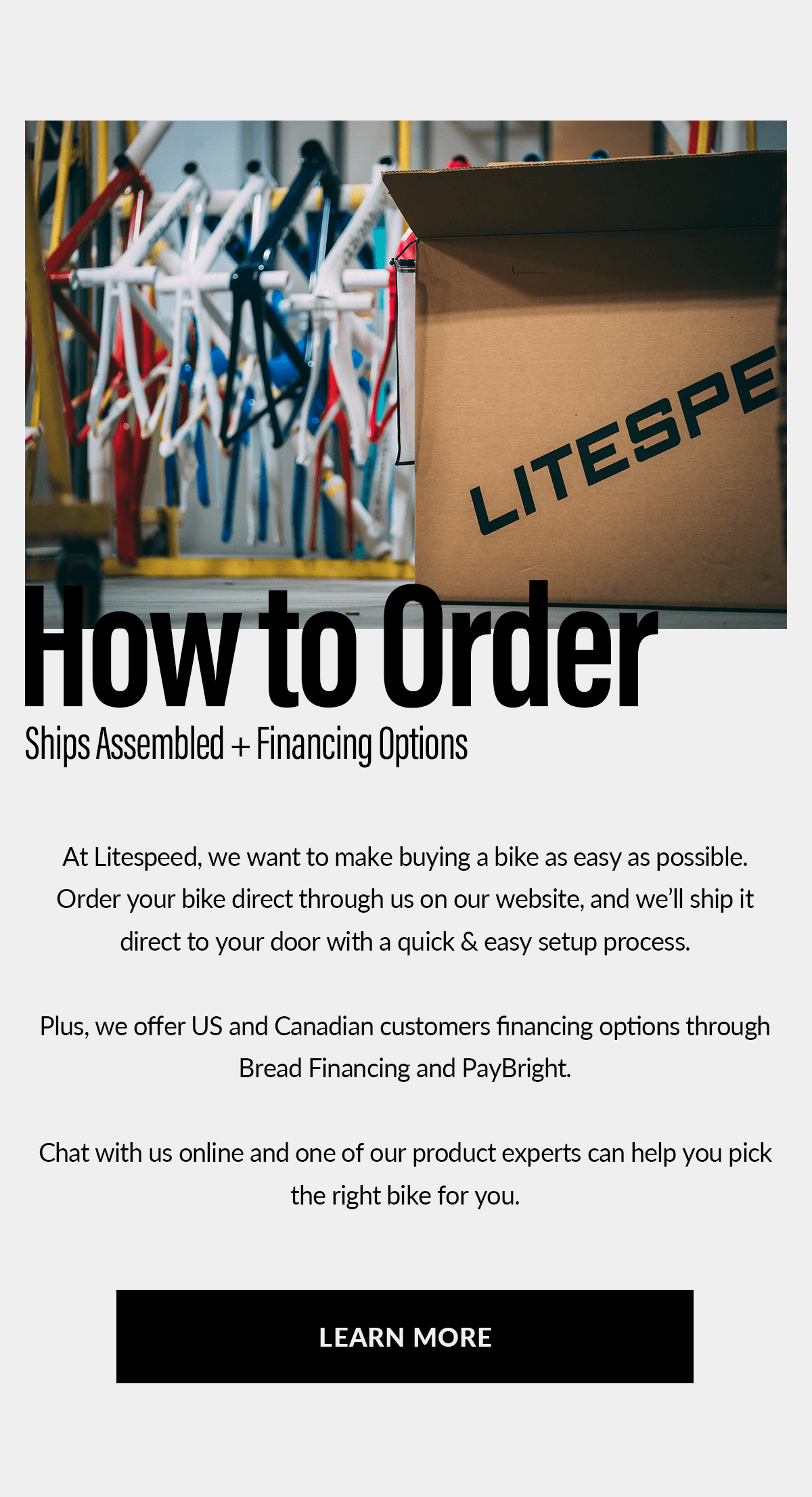 How to order your new Litespeed: bikes ship assembled with financing options available. Learn more now!