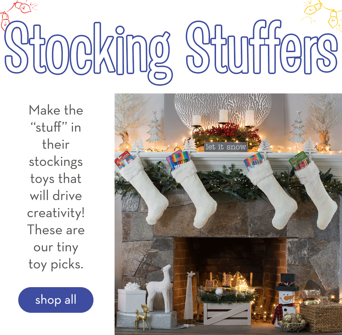 Stocking Stuffers - Make the stuff in their stockings things that will drive creativity! These are our tiny toy picks. Shop all.