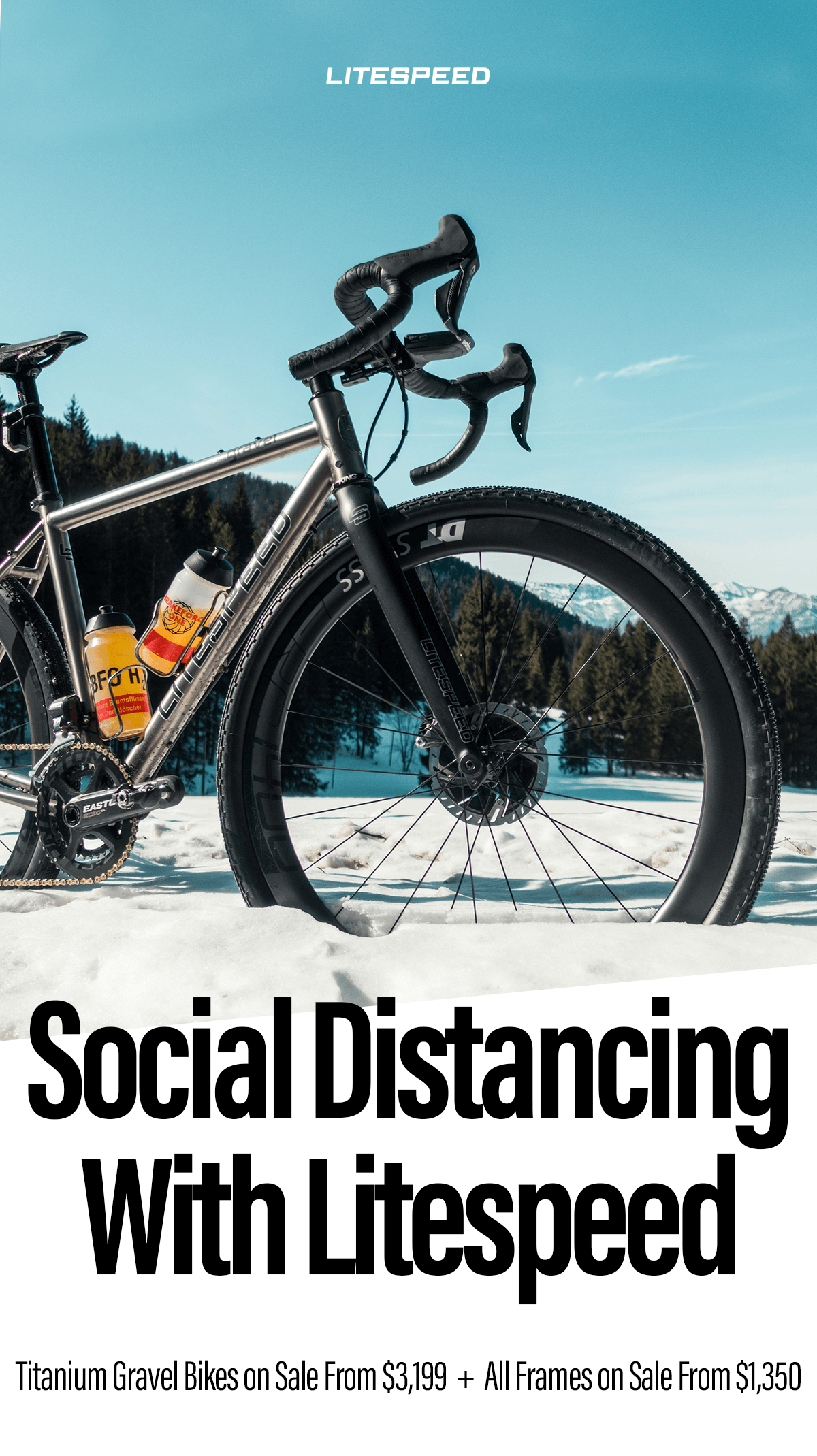 Social Distancing with Litespeed. The Spring Sale starts now, with gravel bikes from $3,199 and all frames from $1,350.