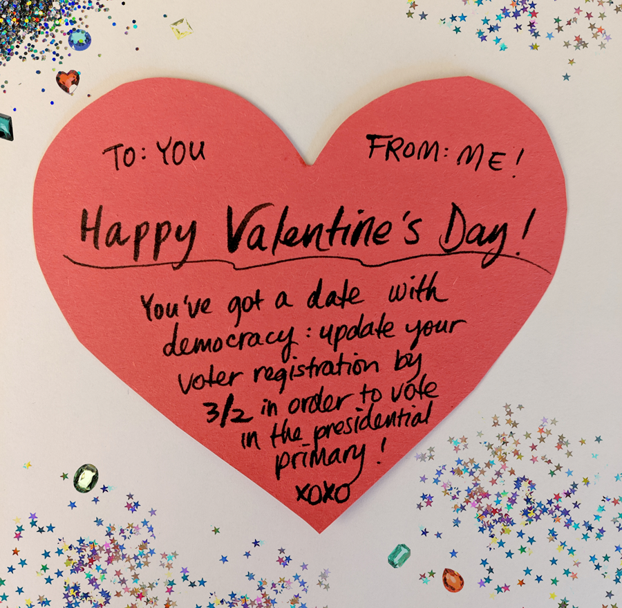 Happy Valentine's Day! Update your voter registration by March 2.