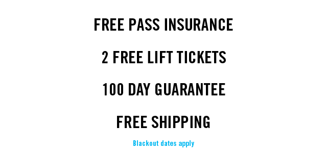 FREE pass insurance, 2 FREE lift tickets, 100 day guarantee, FREE shipping