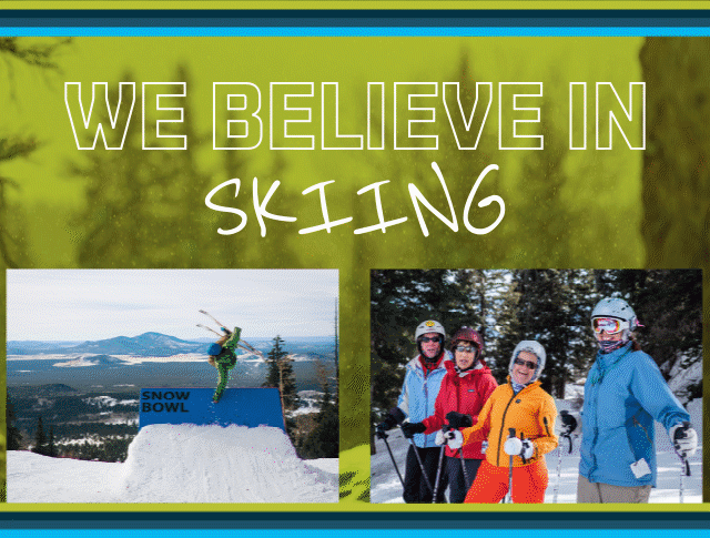 We
believe in skiing