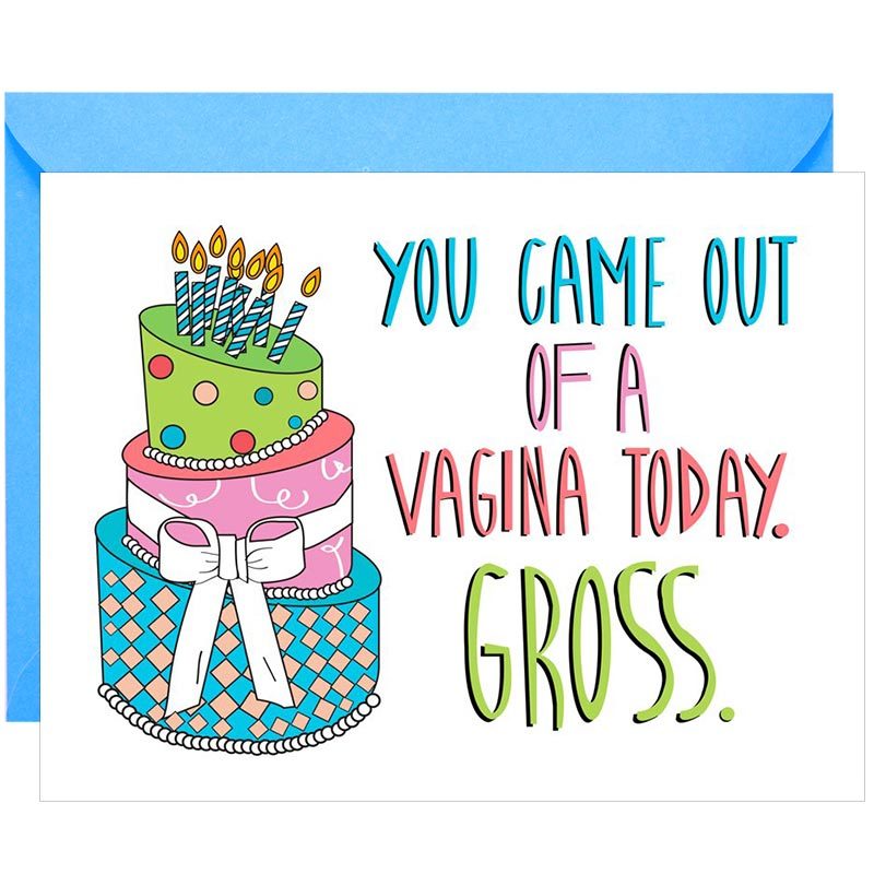 Image of You Came Out Of A Vagina Today. Gross. Birthday Card