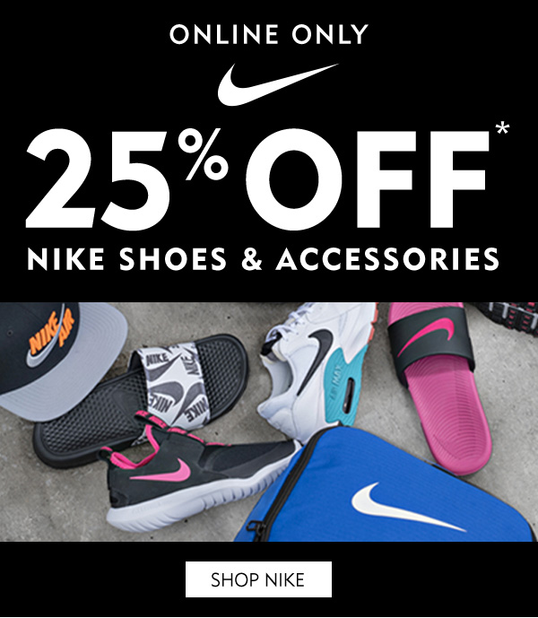 SHOP NIKE 25% OFF SHOE AND ACCESSORIES!