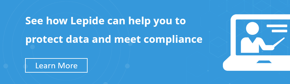 See how Lepide can help you to protect data and meet compliance