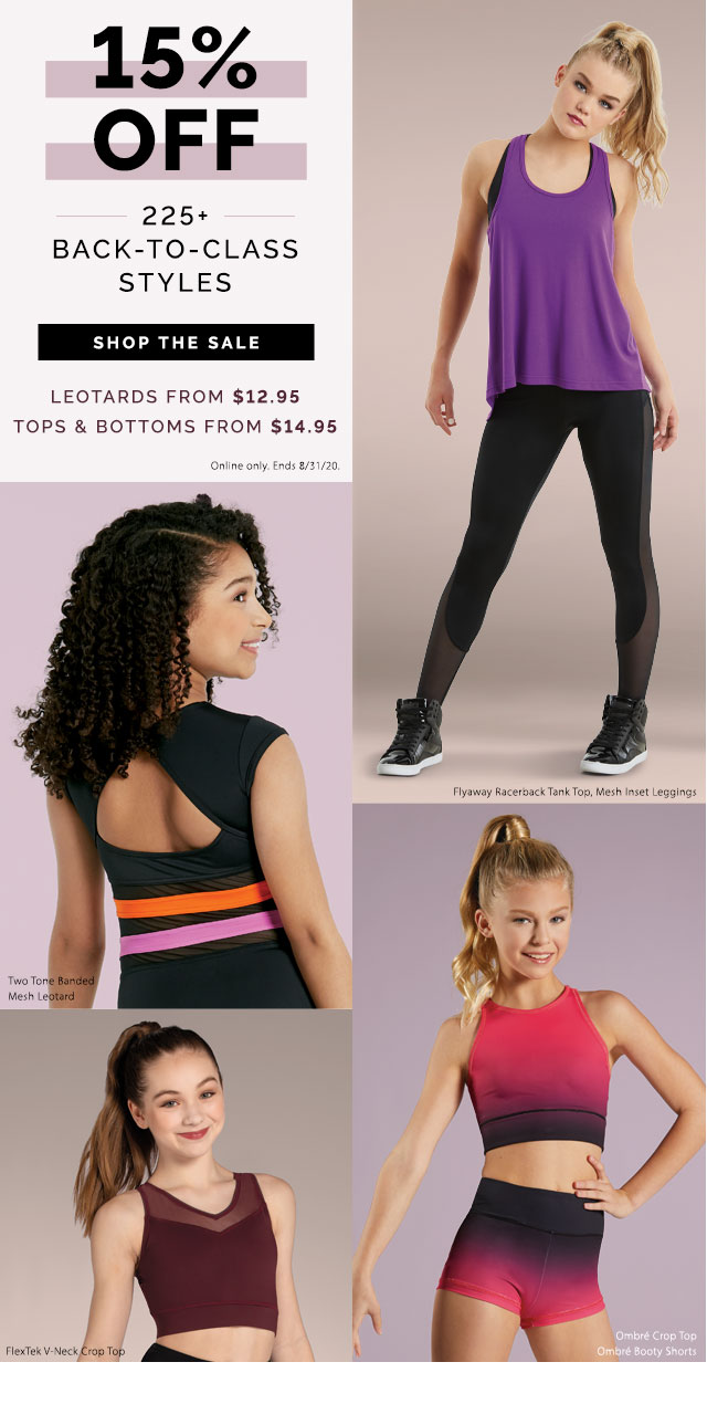 15% off 225+ back-to-class styles. Leotards from $12.95. Tops and bottoms $14.95. Shop the sale
