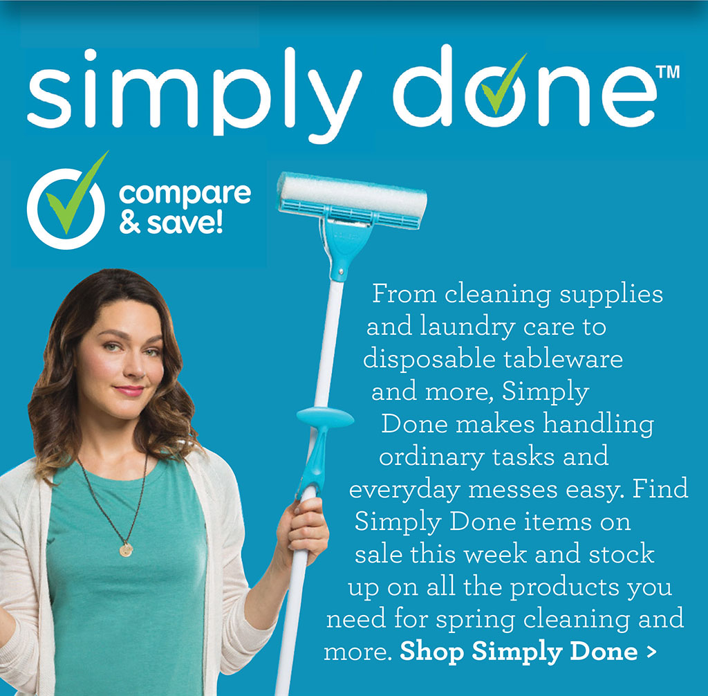 Simply Done - From cleaning supplies and laundry care to disposable tableware and more, Simply Done makes handling ordinary tasks and everyday messes easy. Find Simply Done items on sale this week and stock up on all the products you need for spring cleaning and more. Shop Simply Done >
