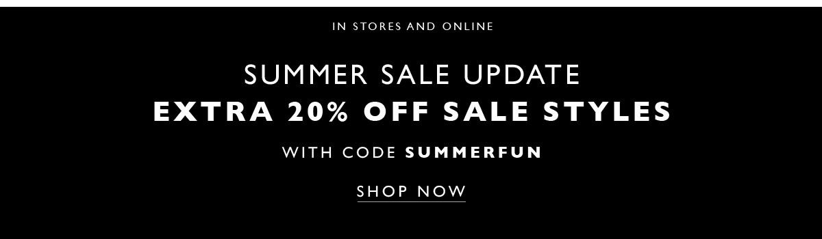   In Stores and Online. Summer Sale Update. Take an extra 20% off already-reduced styles with code SUMMERFUN. SHOP NOW. On select styles and colors; offer ends at 11:59 P.M. ET on 7.5.2020