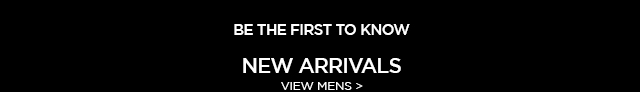 VIEW MEN''S NEW ARRIVALS.