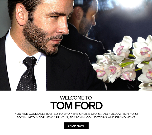 WELCOME TO TOM FORD. SHOP NOW.