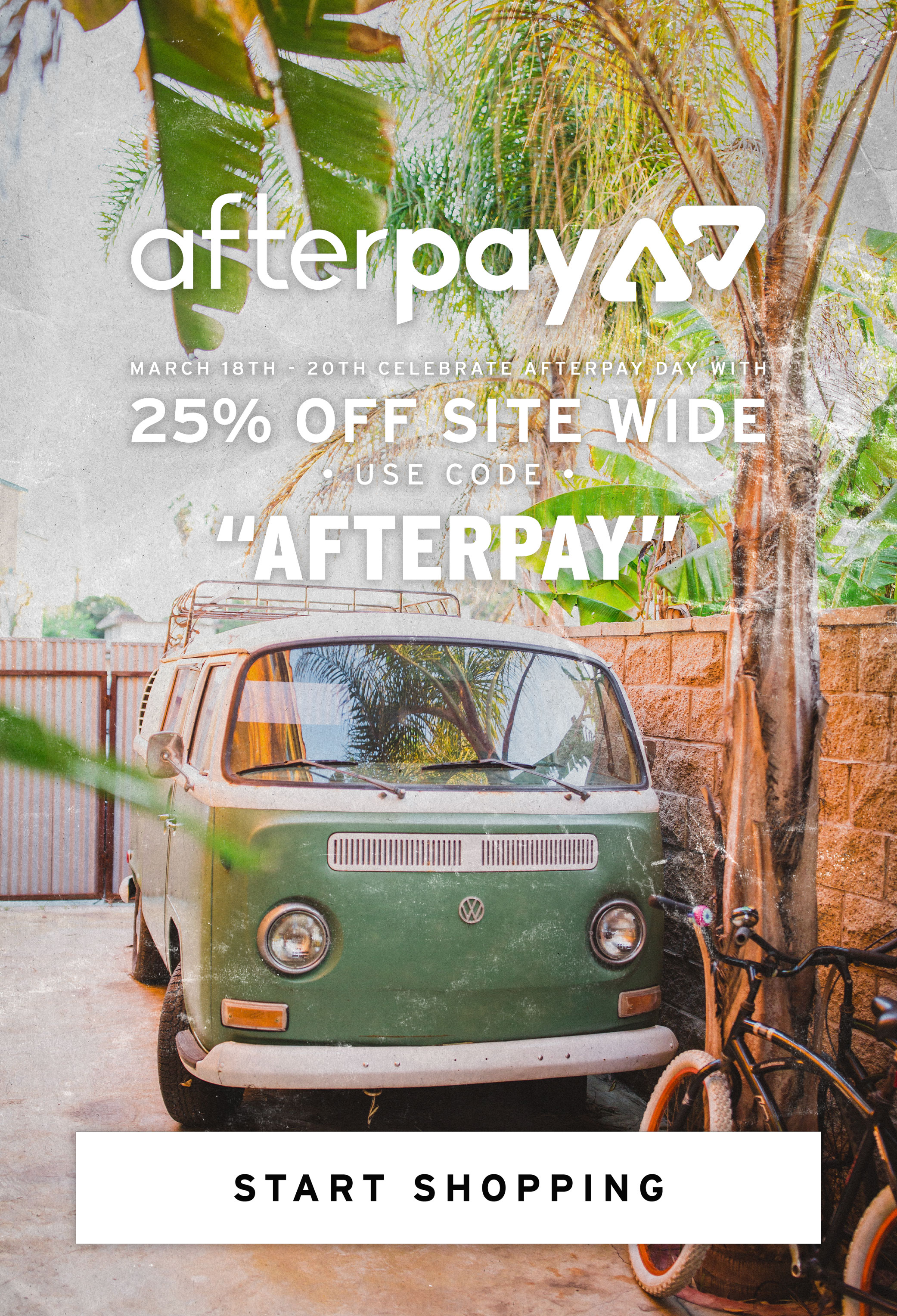 AfterPay Day! Enjoy 25% off site wide for two days only!