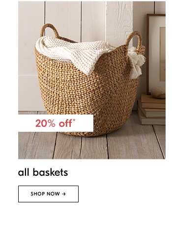 all baskets. shop now