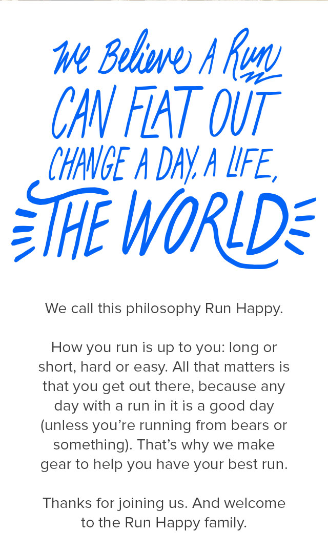 We believe a run can flat out change a day, a life, the world.