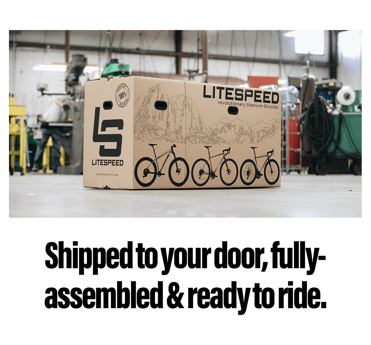Shipped to your door, fully-assembled and ready to ride.