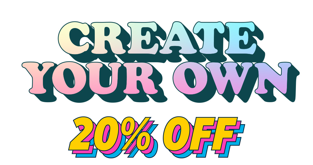 Create Your Own 20% off!