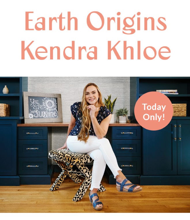 Today Only! Shop the Earth Origins Kendra Khloe!