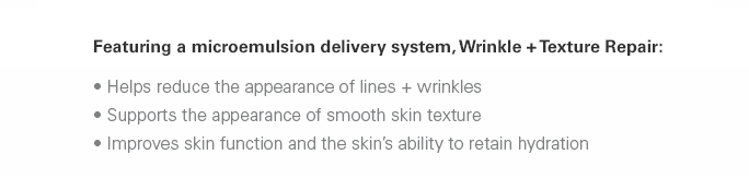 Featuring a microemulsion delivery system, Wrinkle + Texture Repair