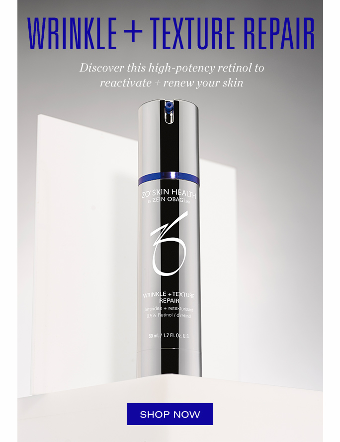 WRINKLE + TEXTURE REPAIR. Discover this high-potency retinol to reactivate + renew your skin. LEARN MORE
