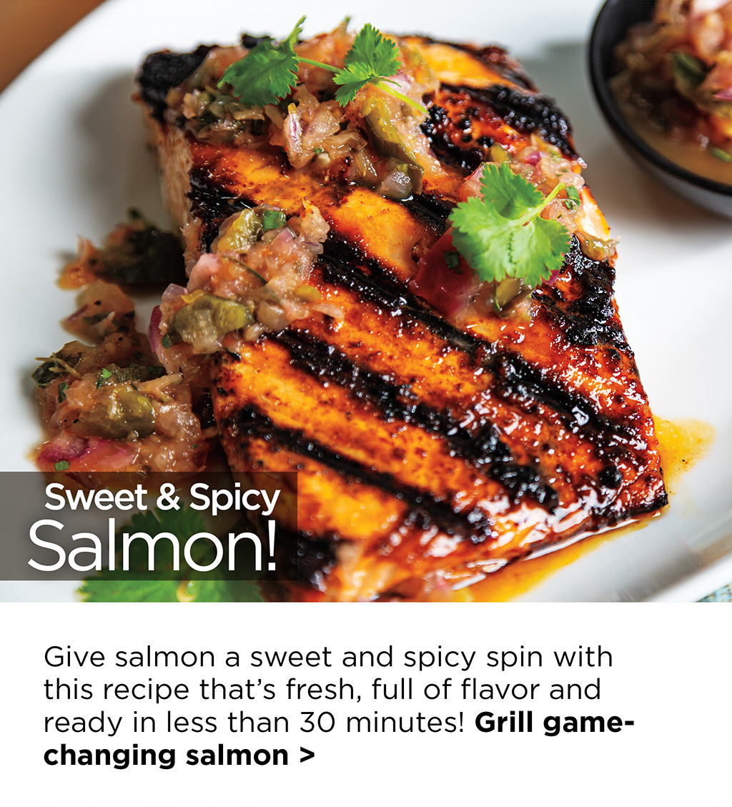 Sweet & Spicy Salmon! Give salmon a sweet and spicy spin with this recipe that's fresh, full of flavor and ready in less than 30 minutes! Grill game-changing salmon >