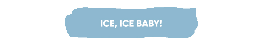 Ice, Ice Baby!