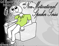 The Non-Motivational Speaker Series