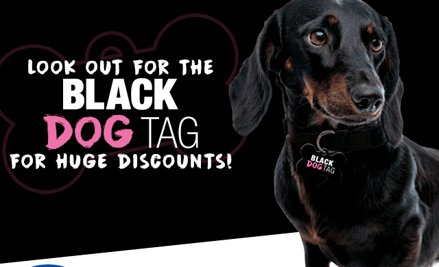 Look Out for the Black Dog Tag for HUGE Discounts