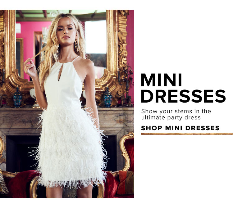Mini Dresses. Show off your stems in the ultimate party dress. Shop mini dresses.