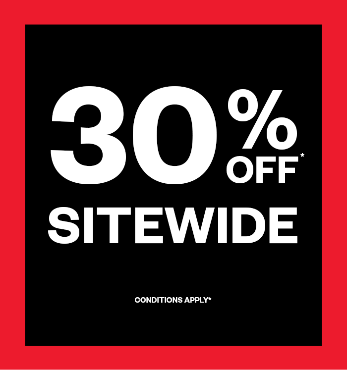 30% OFF SITEWIDE* CONDITIONS APPLY 