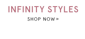 Shop Infinity Styles