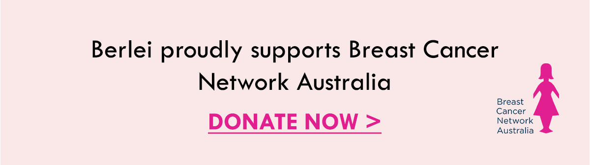 Berlei proudly supports Breast Cancer Network Australia. Donate now.