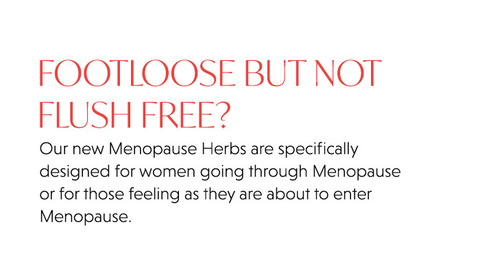 Our new Menopause Herbs are specifically designed for women going through Menopause or for those feeling as they are about to enter Menopause.
