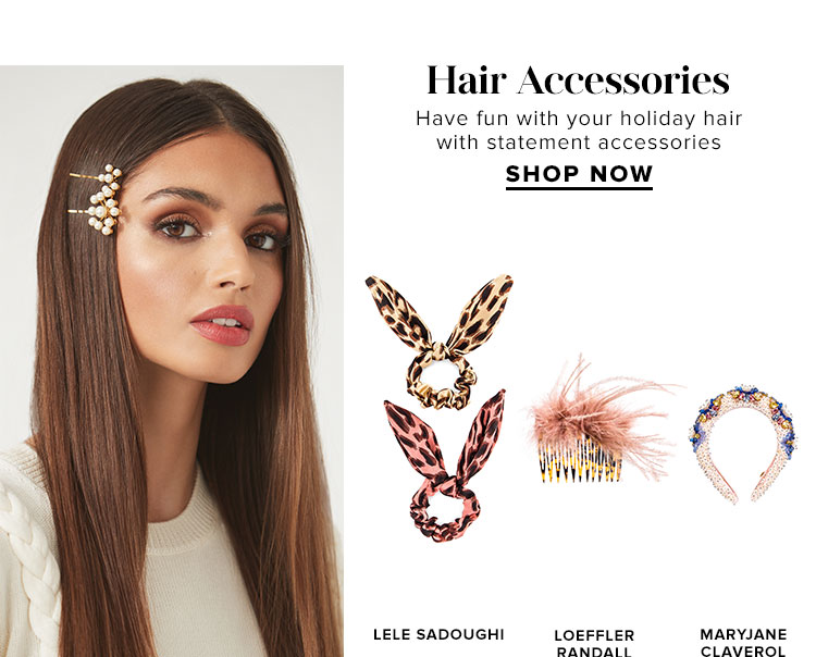 Hair Accessories. Have fun with your holiday hair with statement accessories. Shop Now.