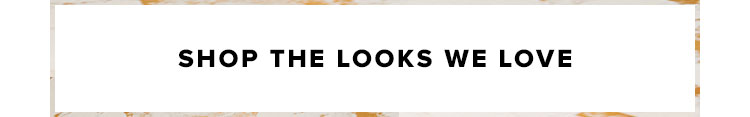Shop The Looks We Love