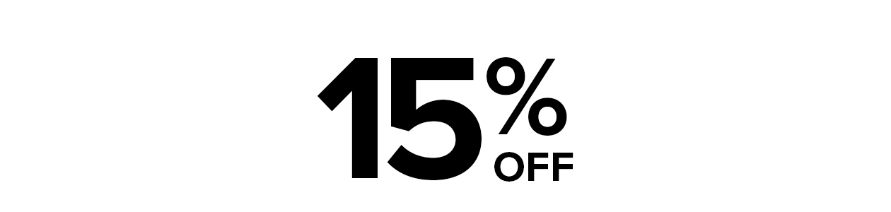 15% OFF THANKS FOR SIGNING UP! To get you started, we're giving you 15% off your first purchase.