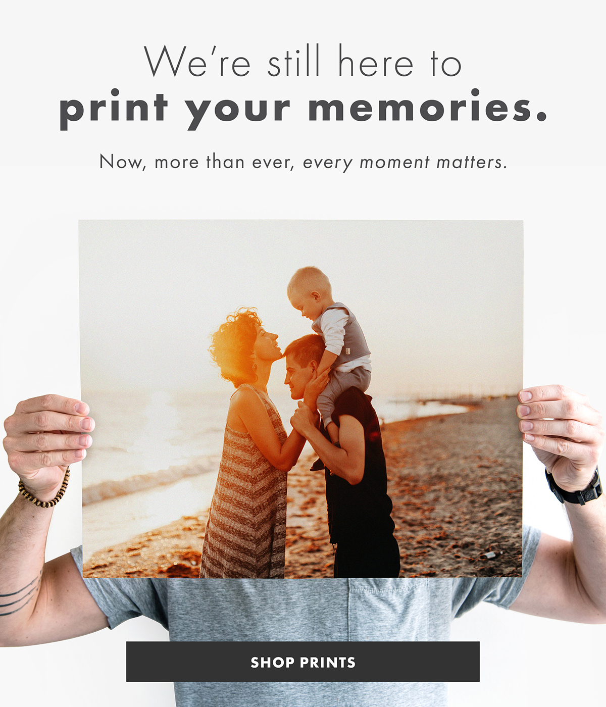 We're still here to print your memories. Now, more than ever, every moment matters.