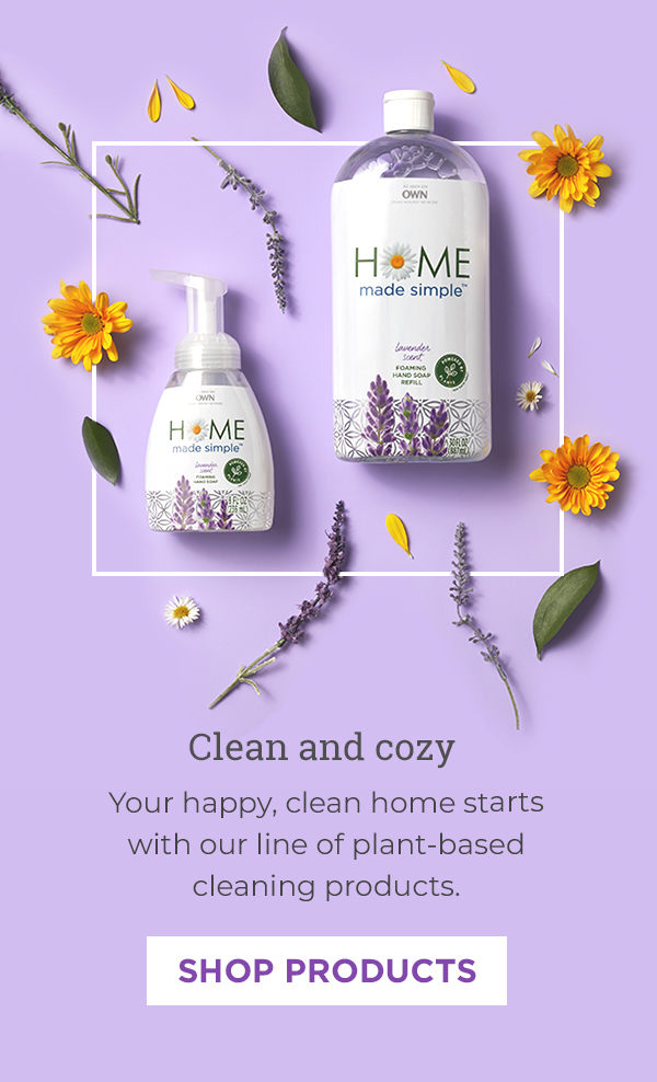 Clean and cozy Your happy, clean home starts with our line of plant-based cleaning products. Shop products