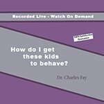 How Do I Get These Kids to Behave? - Webinar