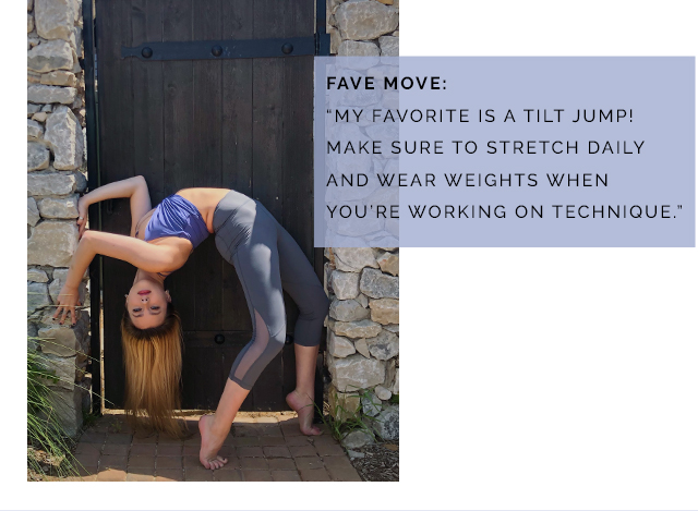 Fave Move: my favorite is a Tilt jump! Make sure to stretch daily and wear weights when you are working on technique.