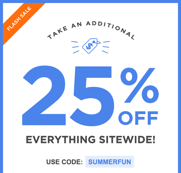 Take An Additional 25% Off Everything Sitewide -  Use Code: SUMMERFUN
