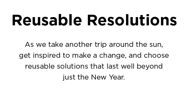Reusable Resolutions. Make a true change this year.