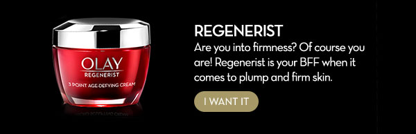 REGENERIST Are you into firmness? Of course you are! Regenerist is your BFF when it comes to plump and firm skin. 