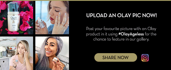 UPLOAD AN OLAY PIC NOW! Post your favourite picture with an Olay product in it using #OlayAgeless for the chance to feature in out gallery.